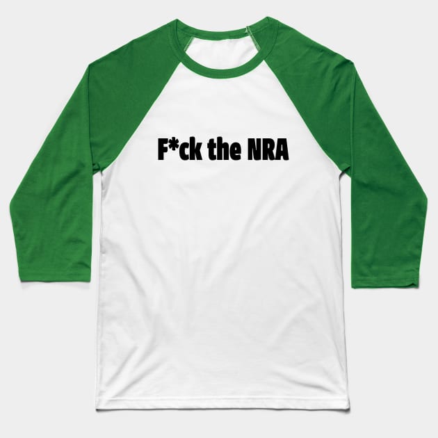 F*ck the NRA Baseball T-Shirt by ObtuseObstructionist